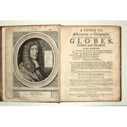 A tutor to Astronomy and Geography. Or an easie and speedy way to know the Use of both the Globes, Celestial and Terestrial. With an appendix shewing the Use of the Ptolemaick Sphere. The fourth edition...