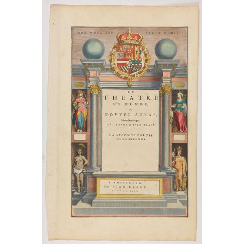 Old map image download for [Title page from ] Le Theatre du Monde ou le nouvel atlas mis en lumière par Guillaume et Jean Blaeu. La seconde partie de la seconde.