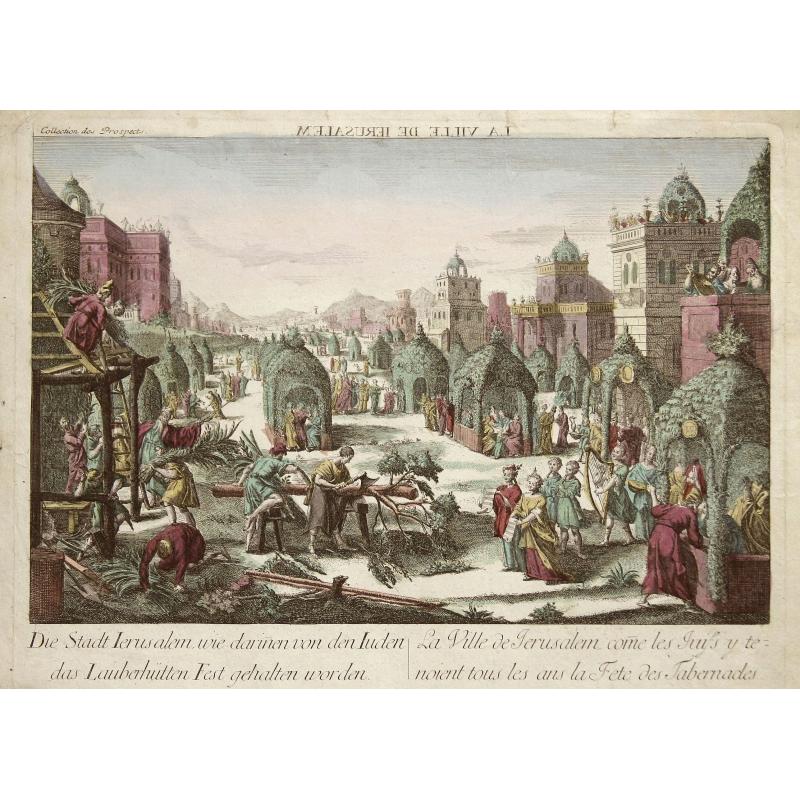 La ville de Ierusalem/ Die Stadt Jerusalem wie darinnen von den Juden das Laubhüttenfest gehalten worden/ La ville de Jerusalem come les Juifs y tenoient tour les ans la Fete des Tafellands.