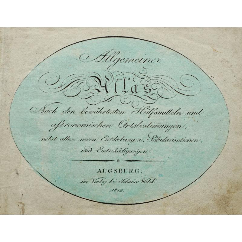Allgemeiner Atlas Nach den bewährsten Hülfsmitteln und astronomischen Ortsbestimungen. . .