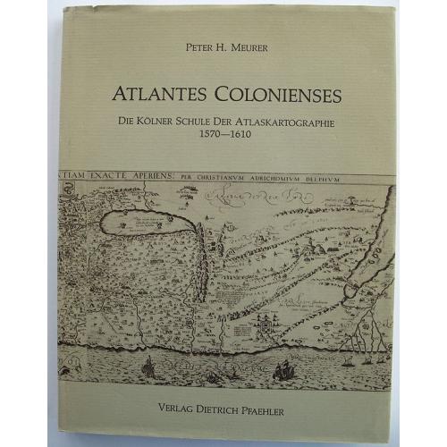 Old map image download for Atlantes Colonienses:: Die Kolner Schule der Atlaskartographie 1570-1610.