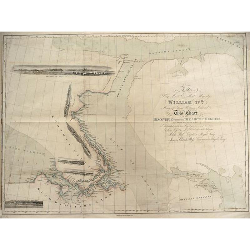 To His Most Excellent Majesty William IVth King of Great Britain Ireland &c. this Chart of the Discoveries Made in the Arctic Regions in 1829, 30, 31, 32 & 33 is Dedicated with his Majesty\'s gracious permission 