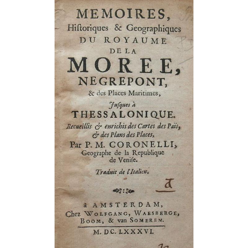 Memoires, historiques & geographiques du Royaume de la Moree, Negrepont, & des places maritimes jusques à Thessalonique. Recueillis & enrichis des cartes des païs & des plas des places.